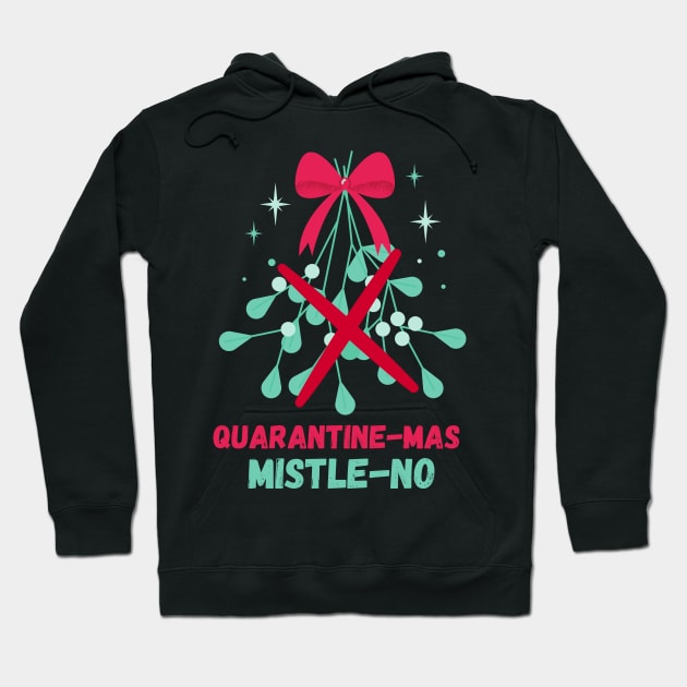 Quarantine-Mas Mistletoe Mistle-No Mistle-Nope No Kiss Quarantine Christmas Don't Kiss Me Under the Mistletoe I'm Social Distancing Thanks But No Thanks Keep Your Germs Hoodie by nathalieaynie